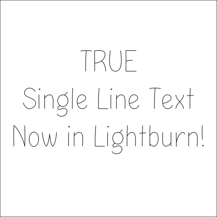 TRUE Single Line Text - Now in Lightburn!!